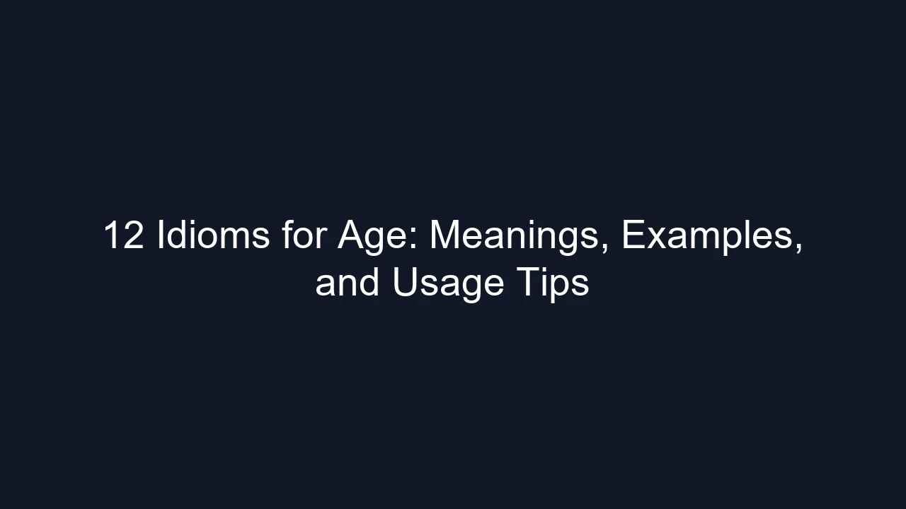 12 Idioms for Age: Meanings, Examples, and Usage Tips