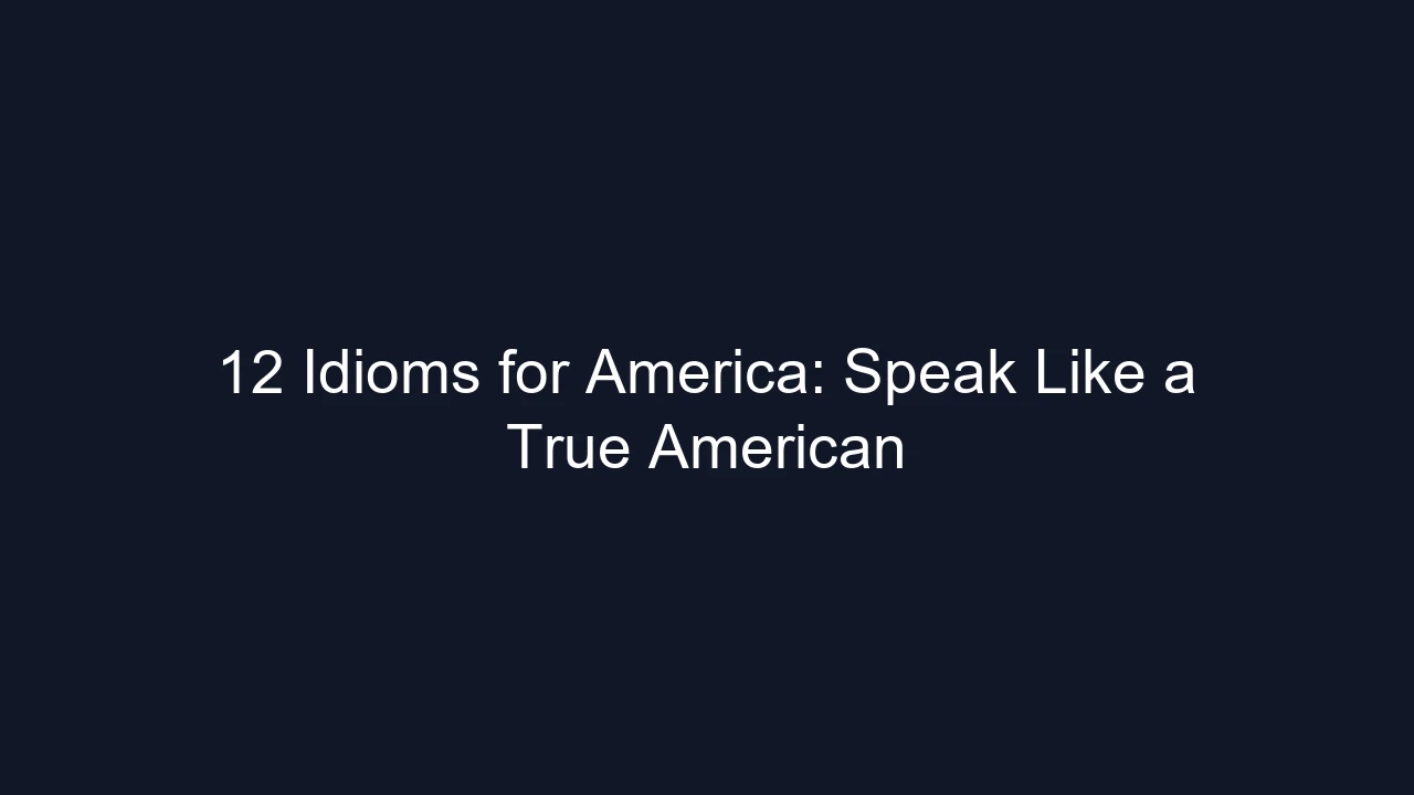 12 Idioms for America: Speak Like a True American