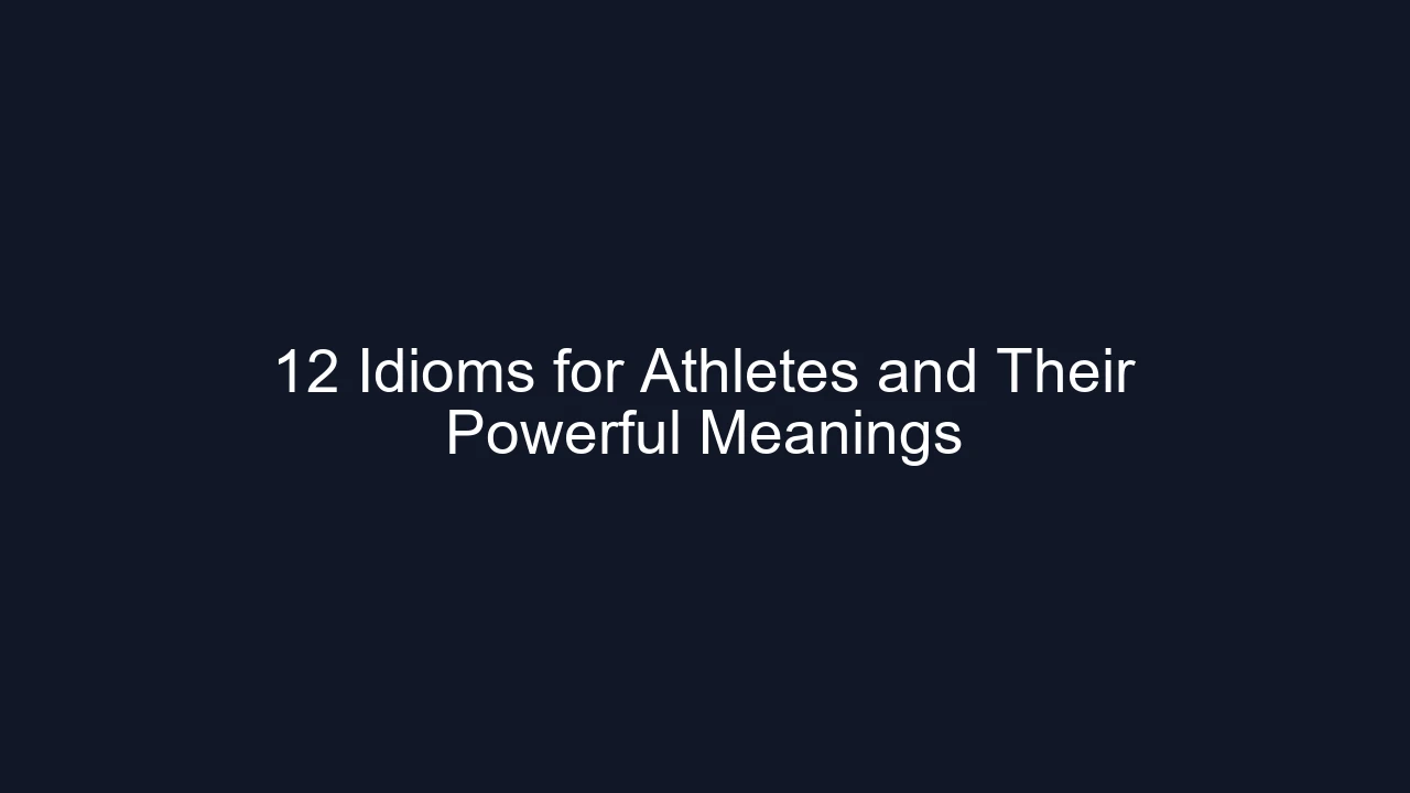12 Idioms for Athletes and Their Powerful Meanings