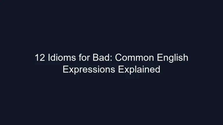 12 Idioms for Bad: Common English Expressions Explained