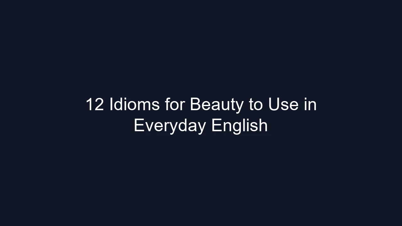 12 Idioms for Beauty to Use in Everyday English
