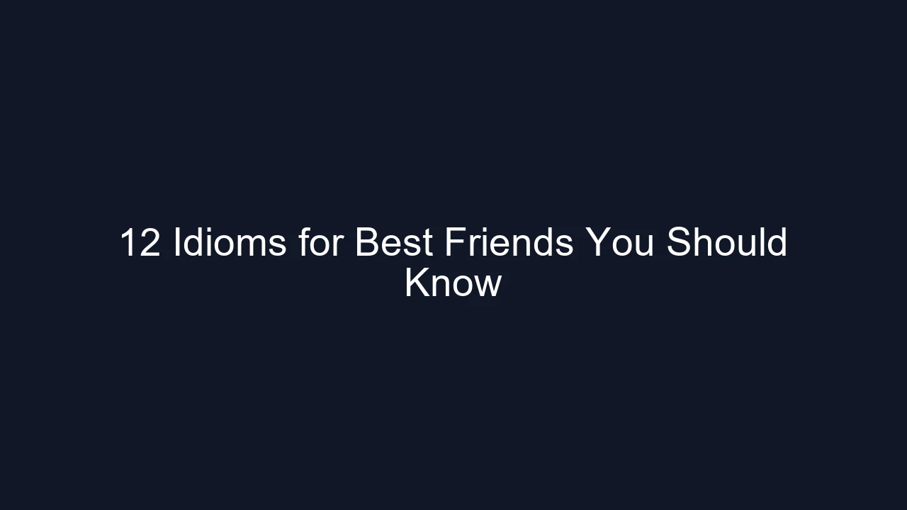 12 Idioms for Best Friends You Should Know