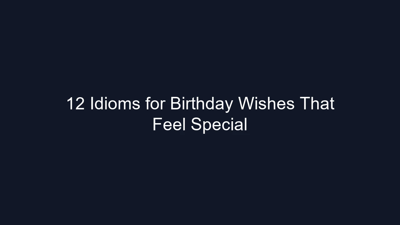 12 Idioms for Birthday Wishes That Feel Special