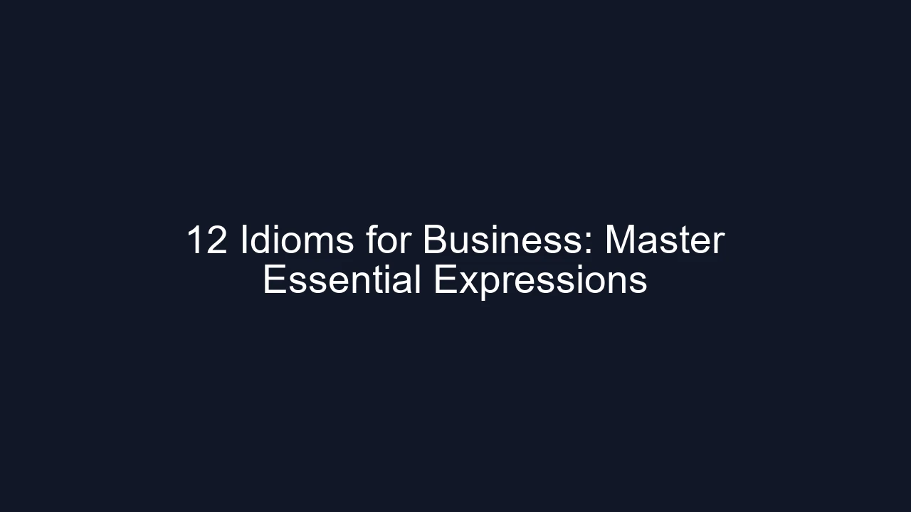 12 Idioms for Business: Master Essential Expressions