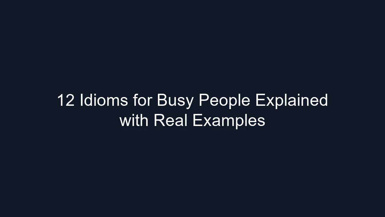 12 Idioms for Busy People Explained with Real Examples