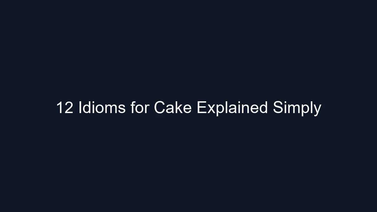 12 Idioms for Cake Explained Simply