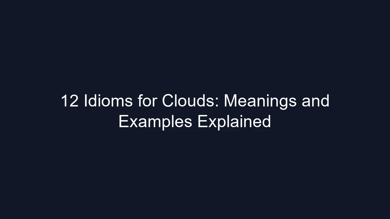 12 Idioms for Clouds: Meanings and Examples Explained