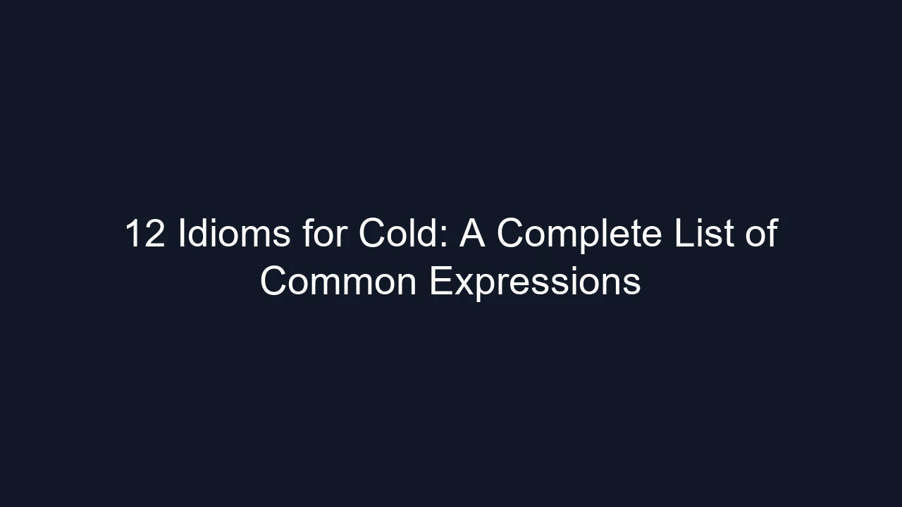 12 Idioms for Cold: A Complete List of Common Expressions