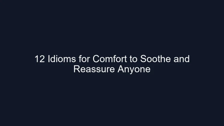 12 Idioms for Comfort to Soothe and Reassure Anyone