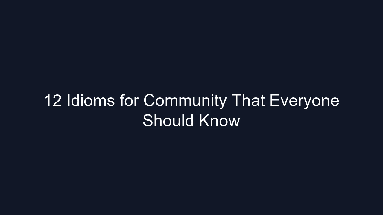 12 Idioms for Community That Everyone Should Know