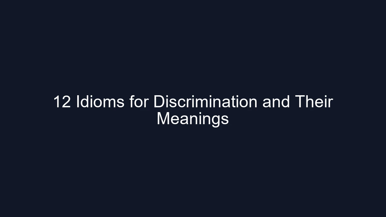 12 Idioms for Discrimination and Their Meanings
