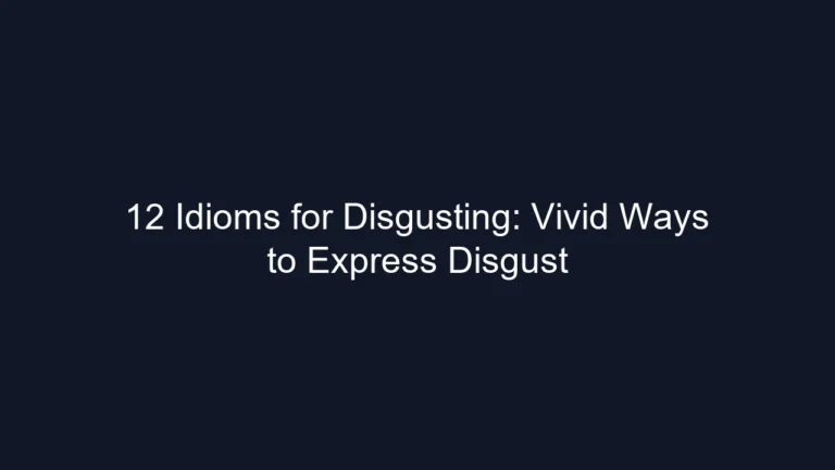 12 Idioms for Disgusting: Vivid Ways to Express Disgust
