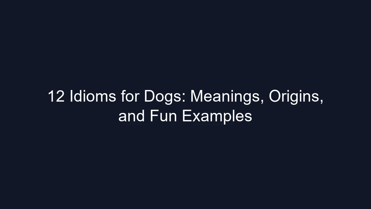 12 Idioms for Dogs: Meanings, Origins, and Fun Examples