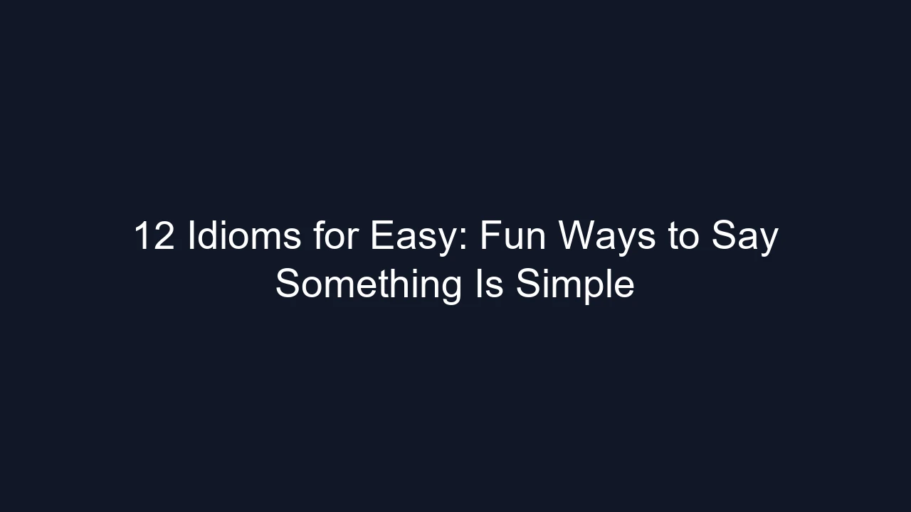 12 Idioms for Easy: Fun Ways to Say Something Is Simple