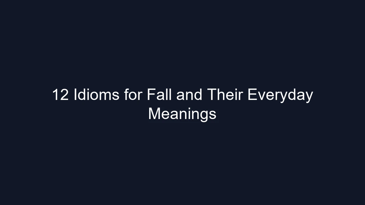 12 Idioms for Fall and Their Everyday Meanings