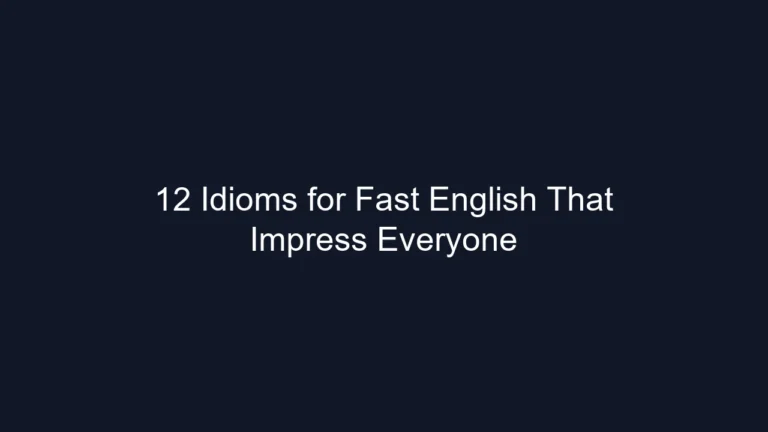 12 Idioms for Fast English That Impress Everyone