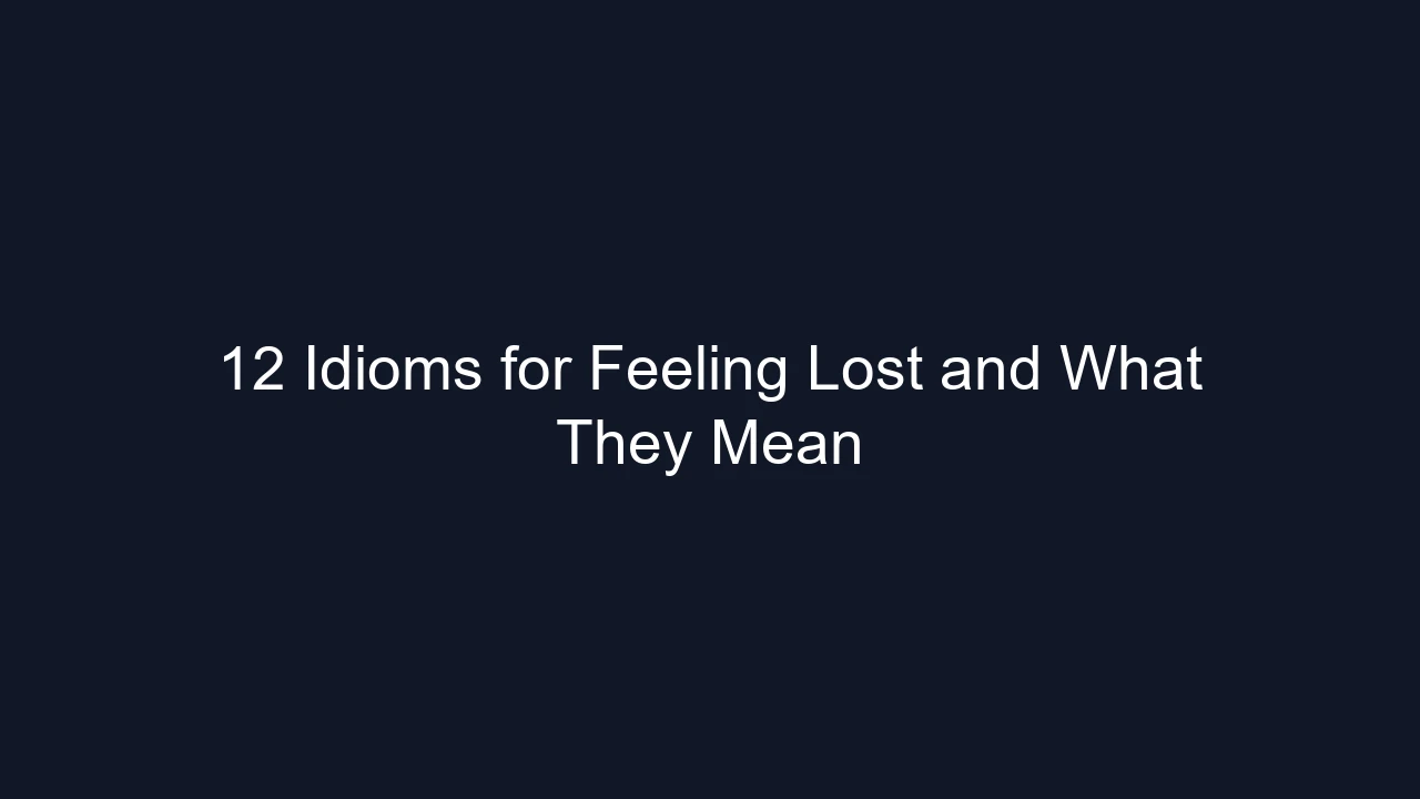 12 Idioms for Feeling Lost and What They Mean