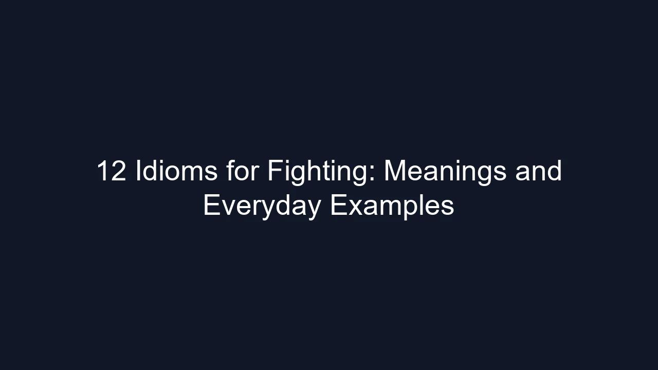 12 Idioms for Fighting: Meanings and Everyday Examples