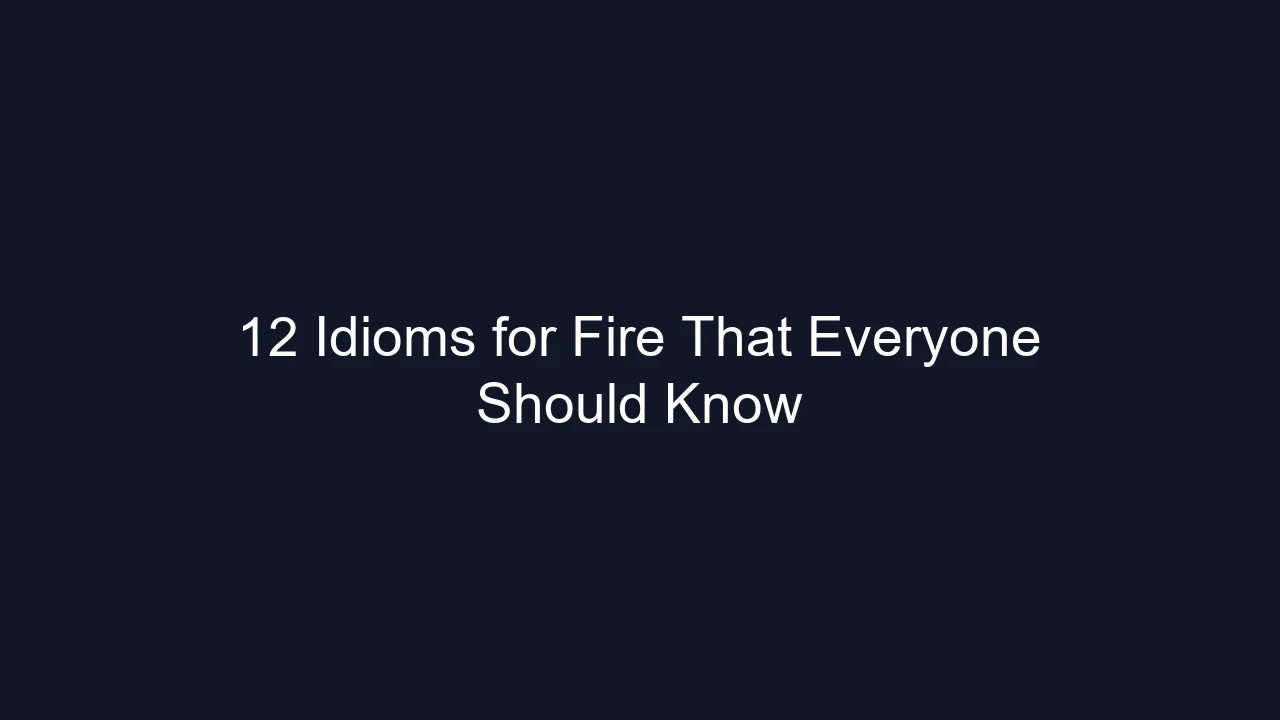 12 Idioms for Fire That Everyone Should Know