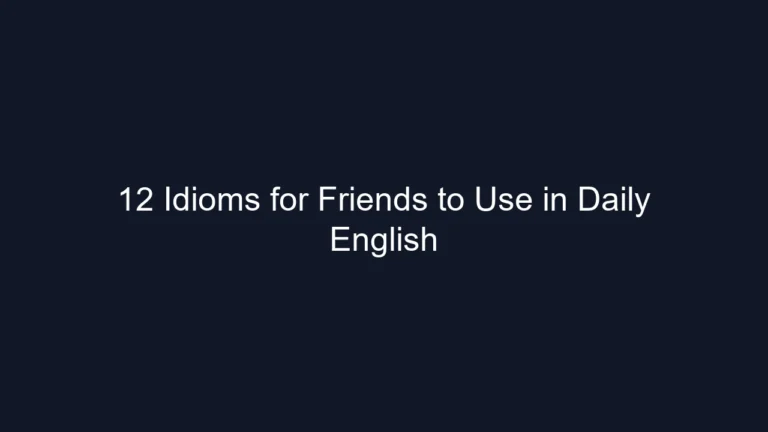 12 Idioms for Friends to Use in Daily English