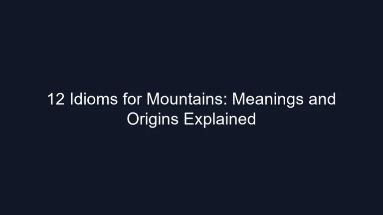 12 Idioms for Mountains: Meanings and Origins Explained