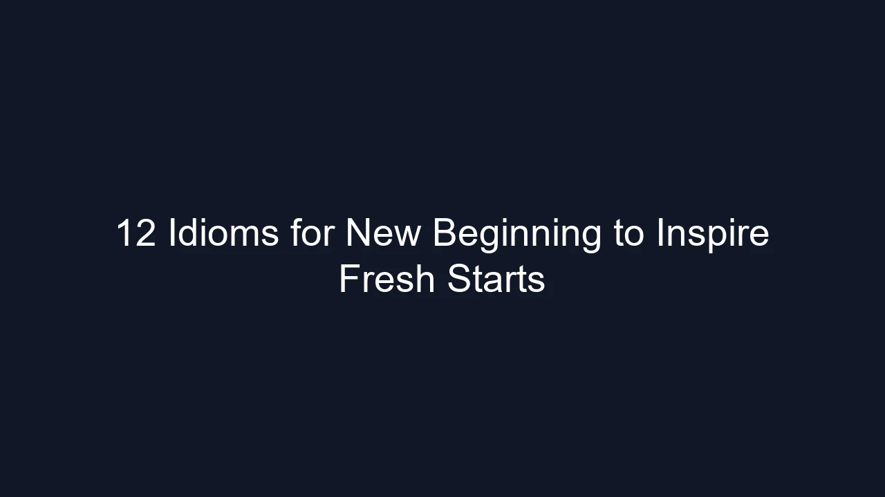12 Idioms for New Beginning to Inspire Fresh Starts