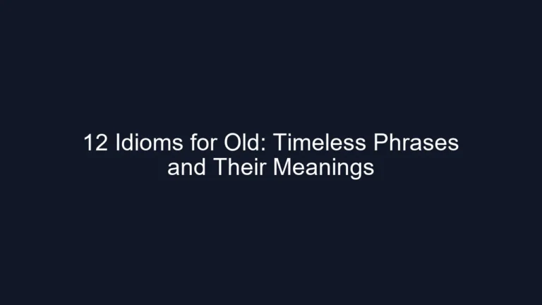 12 Idioms for Old: Timeless Phrases and Their Meanings