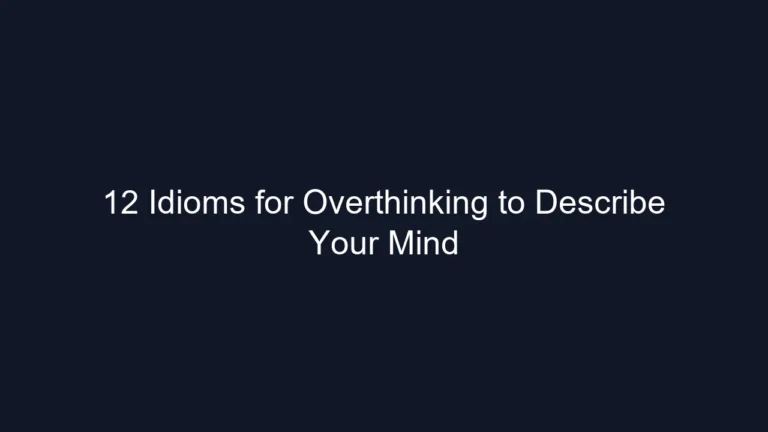 12 Idioms for Overthinking to Describe Your Mind