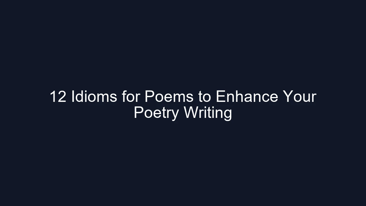 12 Idioms for Poems to Enhance Your Poetry Writing