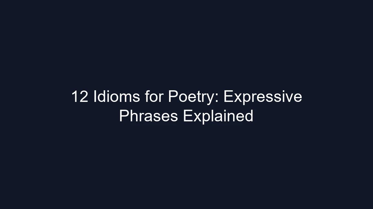 12 Idioms for Poetry: Expressive Phrases Explained