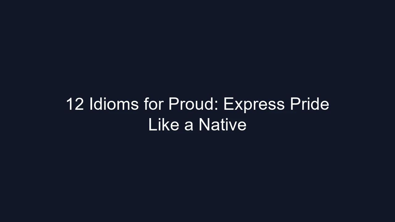 12 Idioms for Proud: Express Pride Like a Native