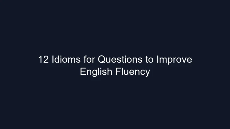 12 Idioms for Questions to Improve English Fluency
