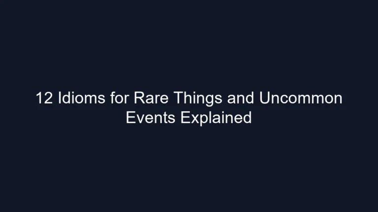 12 Idioms for Rare Things and Uncommon Events Explained