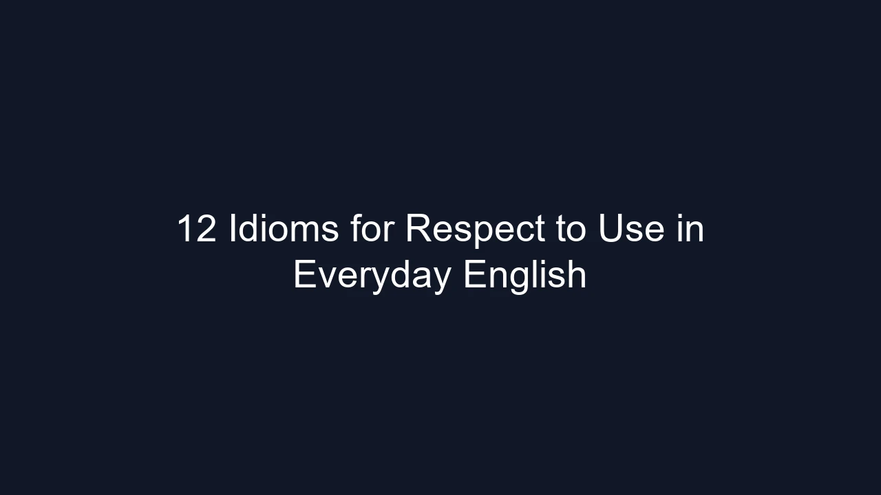 12 Idioms for Respect to Use in Everyday English