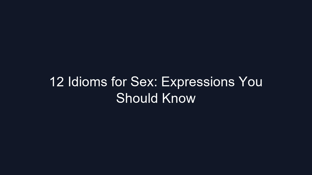 12 Idioms for Sex: Expressions You Should Know