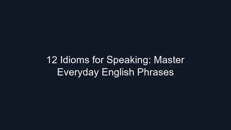 12 Idioms for Speaking: Master Everyday English Phrases