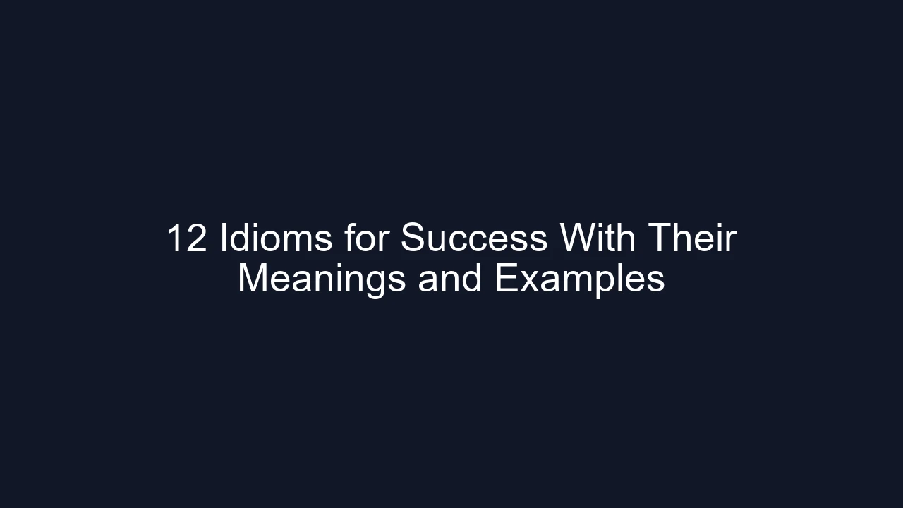 12 Idioms for Success With Their Meanings and Examples