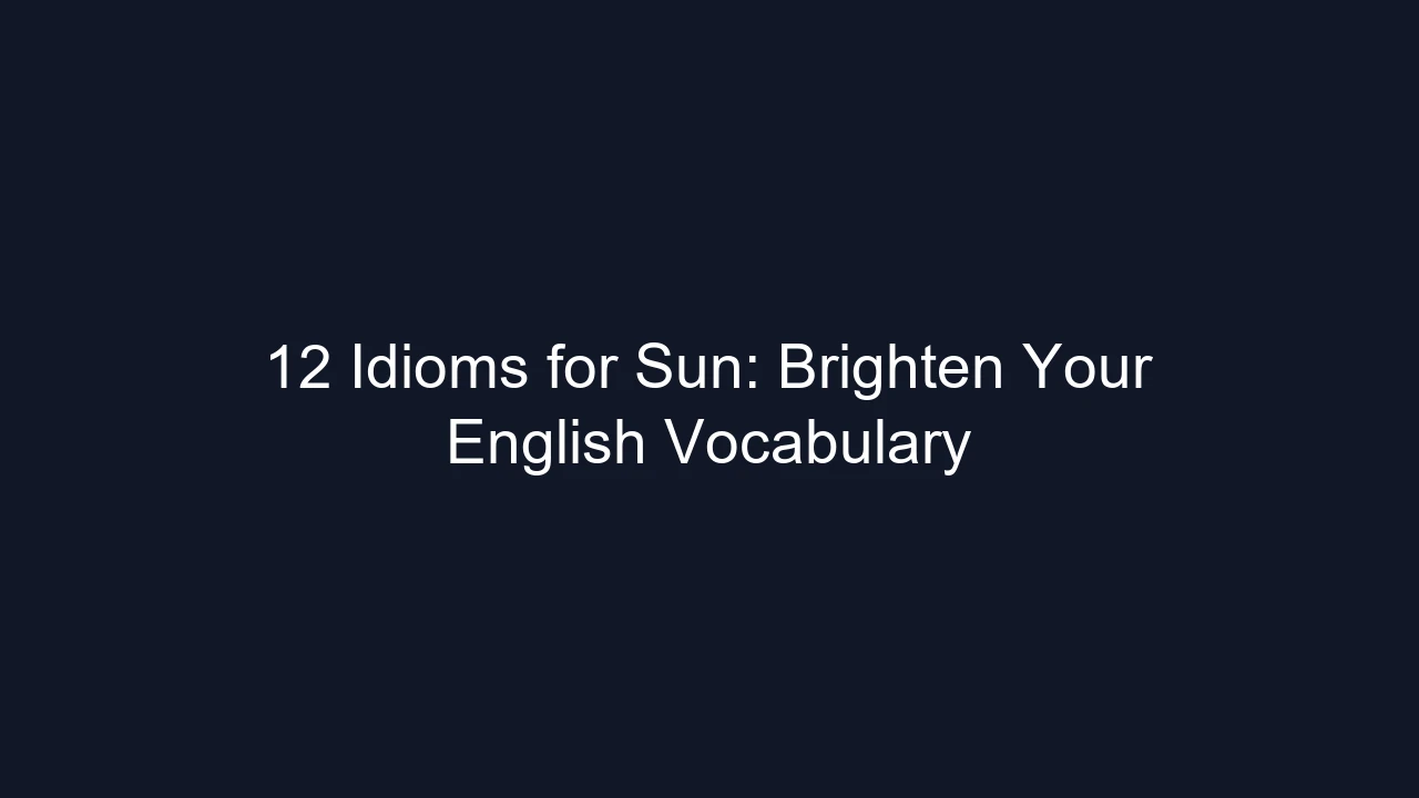 12 Idioms for Sun: Brighten Your English Vocabulary