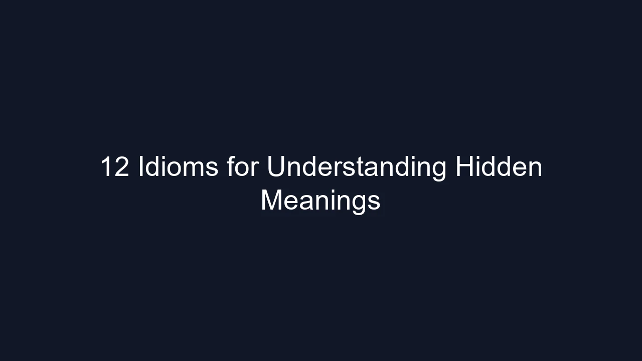 12 Idioms for Understanding Hidden Meanings