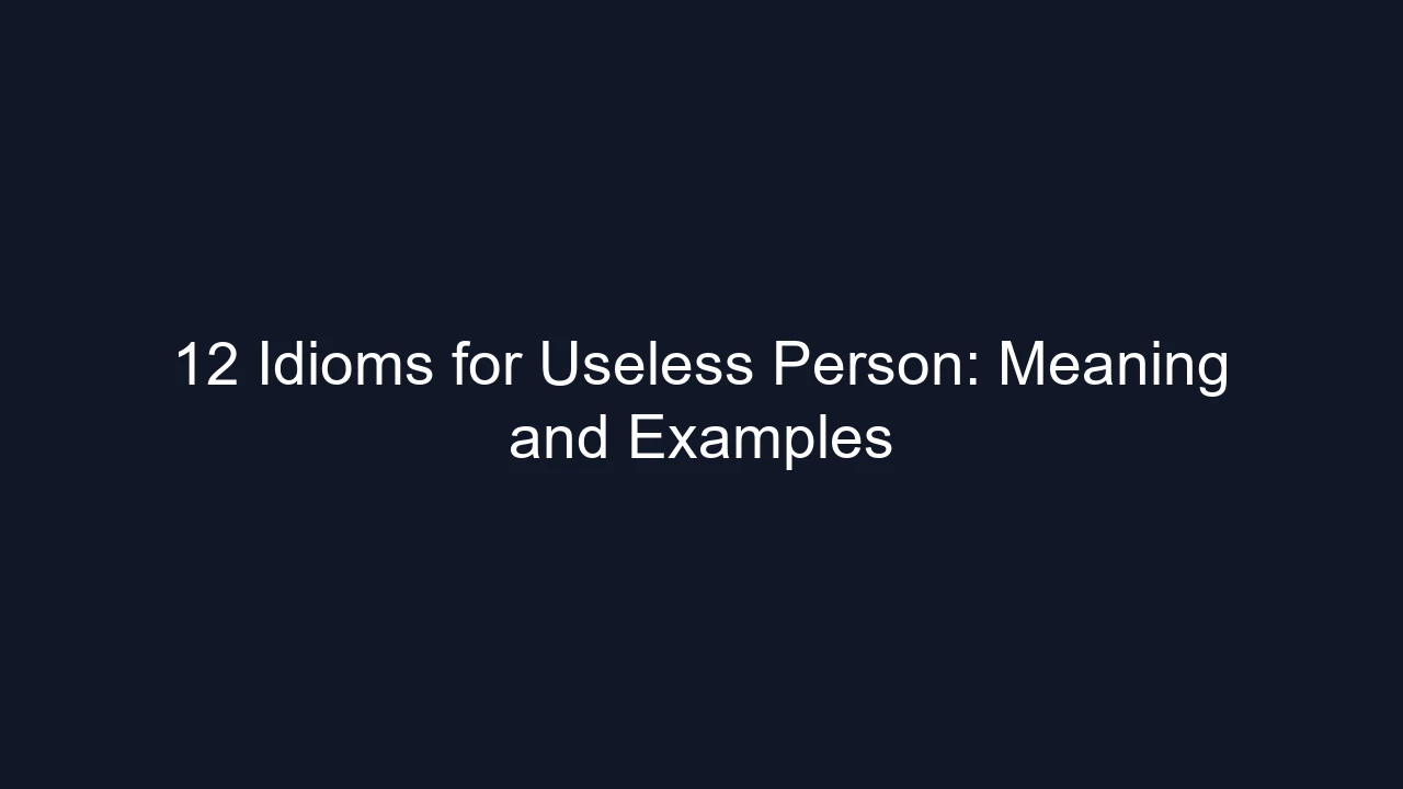 12 Idioms for Useless Person: Meaning and Examples