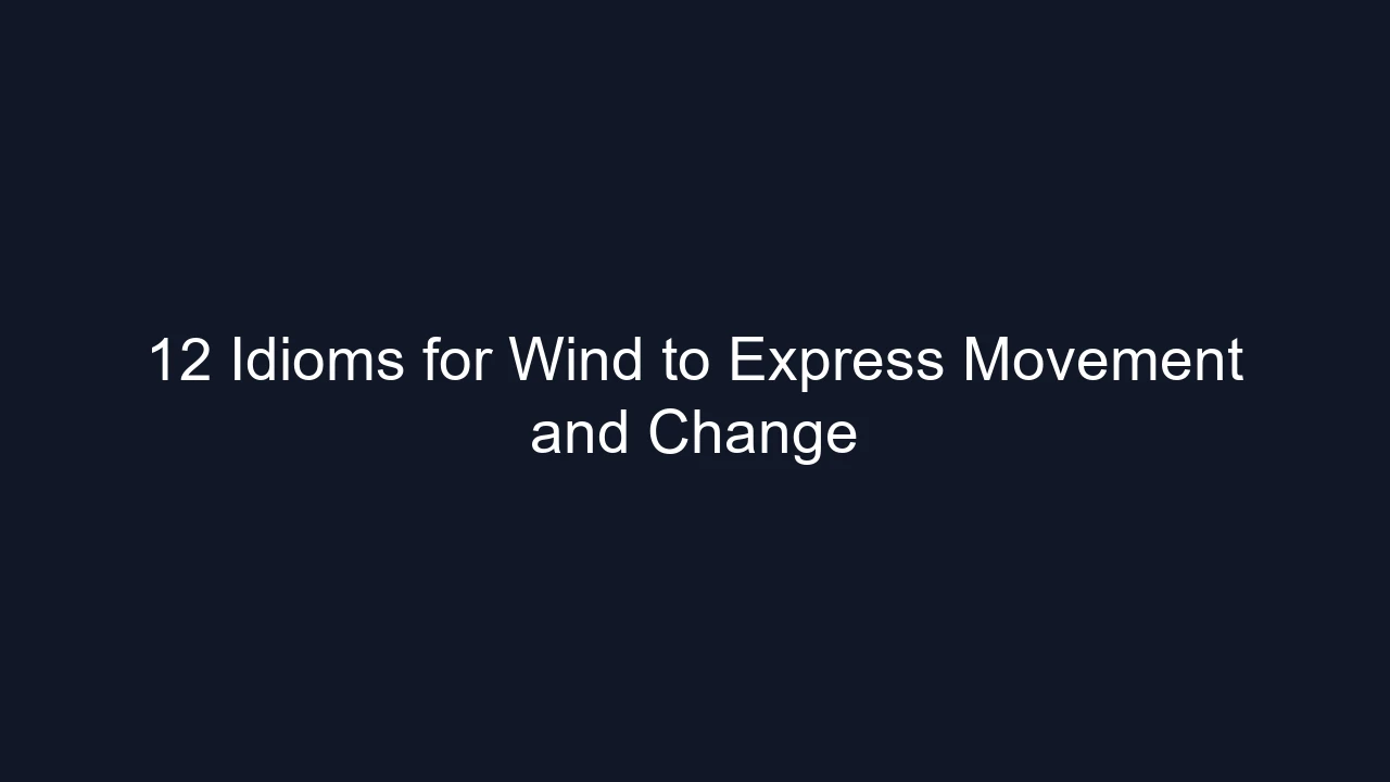 12 Idioms for Wind to Express Movement and Change