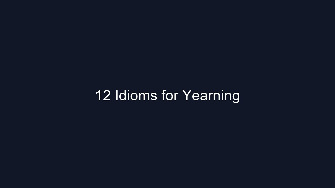 12 Idioms for Yearning