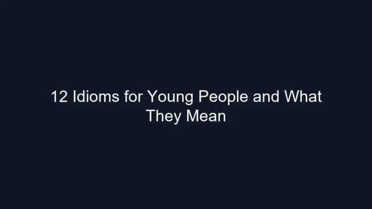 12 Idioms for Young People and What They Mean