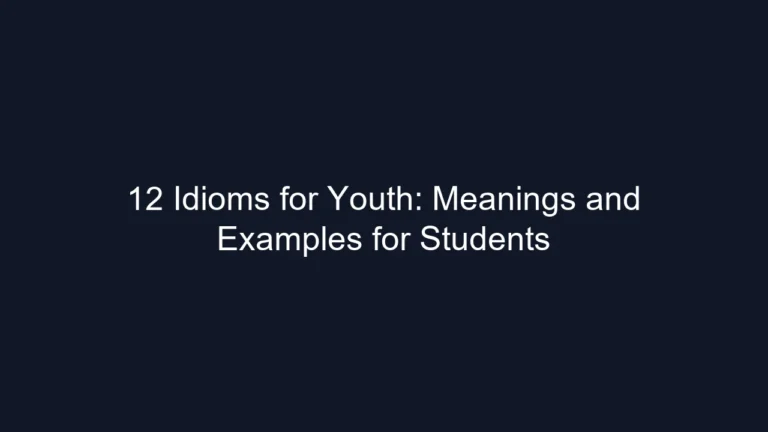 12 Idioms for Youth: Meanings and Examples for Students