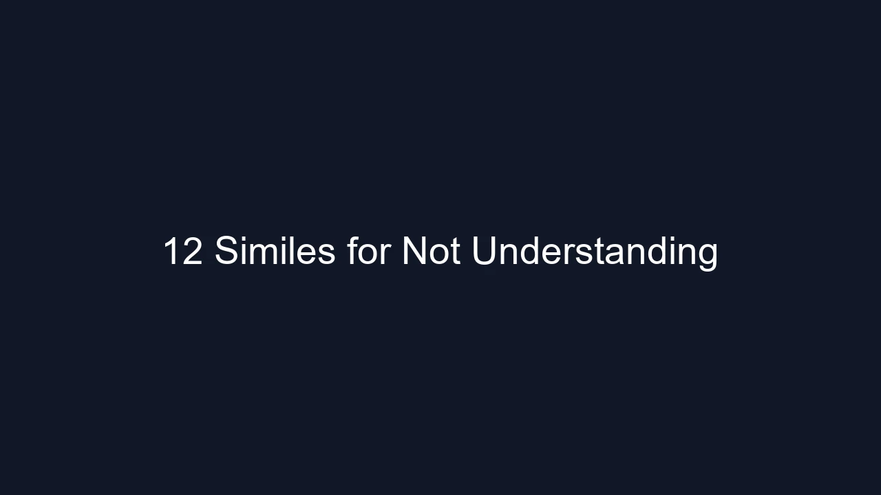 12 Similes for Not Understanding