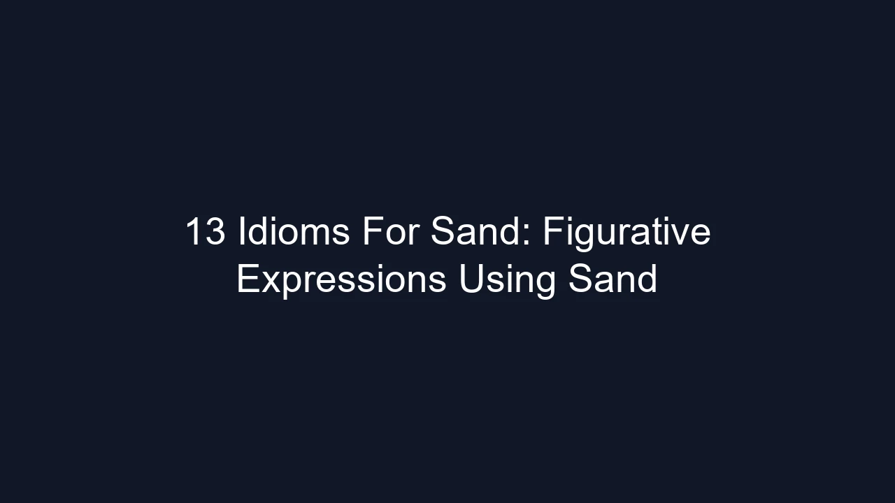 13 Idioms For Sand: Figurative Expressions Using Sand