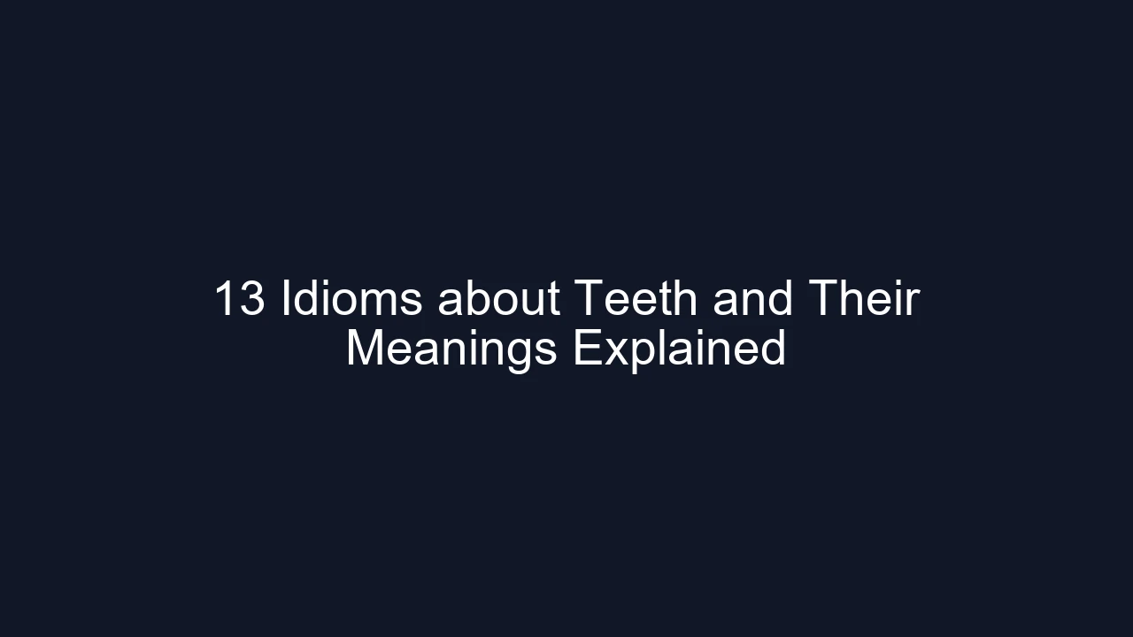 13 Idioms about Teeth and Their Meanings Explained