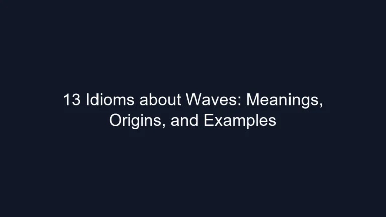 13 Idioms about Waves: Meanings, Origins, and Examples