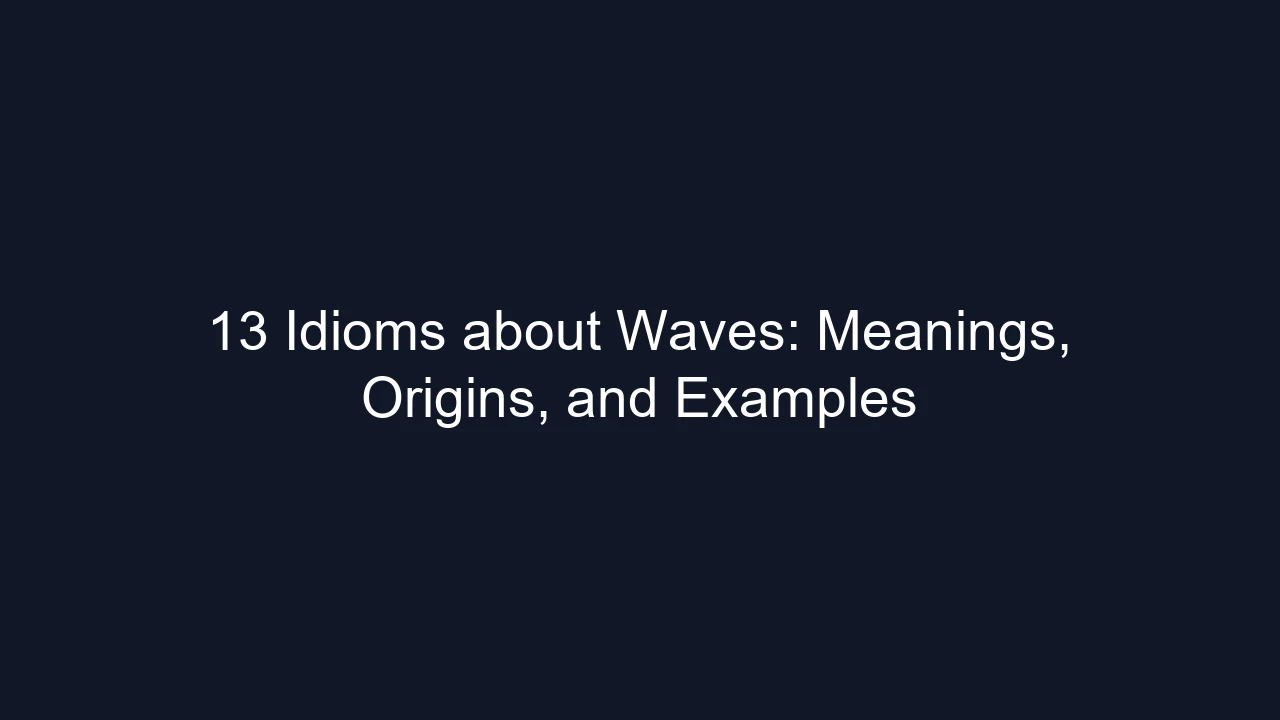 13 Idioms about Waves: Meanings, Origins, and Examples