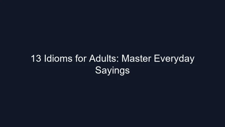 13 Idioms for Adults: Master Everyday Sayings